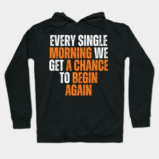 every single morning we get a chance to begin again typography design Hoodie